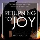 Returning to Joy: Inspiration for Grieving the Loss of Your Cat Cover Image