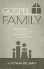 Gospel Family: Cultivating Family Discipleship, Family Worship, & Family Missions By Jonathan Williams Cover Image