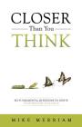 Closer Than You Think: Six Fundamental Questions to Ignite Your Personal Evolution By Mike Merriam Cover Image