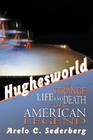 Hughesworld: The Strange Life and Death of an American Legend By Arelo C. Sederberg Cover Image