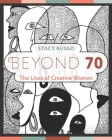 Beyond 70: The Lives of Creative Women By Stacy Russo Cover Image