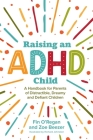 Raising an ADHD Child: A Handbook for Parents of Distractible, Dreamy and Defiant Children By Fintan O'Regan, Zoe Beezer Cover Image