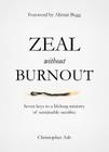 Zeal Without Burnout: Seven Keys to a Lifelong Ministry of Sustainable Sacrifice By Christopher Ash Cover Image
