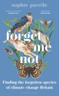 Forget Me Not: Finding the forgotten species of climate-change Britain By Sophie Pavelle Cover Image