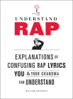 Understand Rap: Explanations of Confusing Rap Lyrics You and Your Grandma Can Understand Cover Image