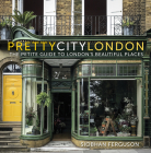 prettycitylondon: The Petite Guide to London's Beautiful Places (The Pretty Cities #4) By Siobhan Ferguson Cover Image