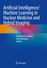 Artificial Intelligence/Machine Learning in Nuclear Medicine and Hybrid Imaging By Patrick Veit-Haibach (Editor), Ken Herrmann (Editor) Cover Image