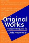 Original Works: Producing and Promoting Original Plays By Christopher Mackowski Cover Image