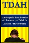TDAH - Autobiografía de un Portador del Trastorno por Déficit de Atención / Hiperactividad By Antonio S. Sprock (Translator), Marcus Deminco Cover Image