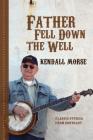 Father Fell Down the Well: Classic Stories from Downeast By Kendall Morse Cover Image
