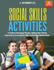 Social Skills Activities for Teens Ages 13-16: A Guide to Managing Shyness, Making New Friends, Improving Communication Skills and Building Relationsh By J. Schmidt (F) Cover Image