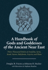 A Handbook of Gods and Goddesses of the Ancient Near East: Three Thousand Deities of Anatolia, Syria, Israel, Sumer, Babylonia, Assyria, and Elam Cover Image