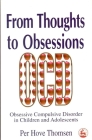 From Thoughts to Obsessions: Obsessive Compulsive Disorders in Children and Adolescents By Per Hove Thomsen Cover Image