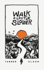 Walk A Little Slower: A Collection of Poems and Other Words By Tanner Olson Cover Image