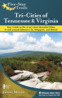Five-Star Trails: Tri-Cities of Tennessee and Virginia: Your Guide to the Area's Most Beautiful Hikes in and Around Bristol, Johnson City, and Kingspo Cover Image