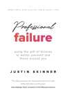 Professional Failure: Using the Gift of Failures to Better Yourself and Those Around You By Justin Skinner Cover Image