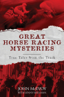 Great Horse Racing Mysteries: True Tales from the Track By John McEvoy, Lenny Shulman Cover Image