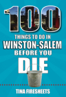 100 Things to Do in Winston-Salem Before You Die (100 Things to Do Before You Die) By Tina Firesheets Cover Image