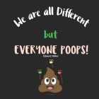 We are all Different, but everyone Poops!: A Children Picture Book about Diversity, Differences and Racism Cover Image