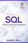 SQL: A Step-by-Step Guide for Beginners By Daniel Bell Cover Image