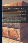 Mathematical Tables: Containing Logarithms of Numbers, Logarithmic Sines, Tangents, and Secants, Natural Sines, Traverse Table, Table of Me Cover Image