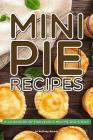 Mini Pie Recipes: A Cookbook of Marvelous Mini Pie Dish Ideas! Cover Image