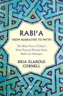 Rabi'a From Narrative to Myth: The Many Faces of Islam's Most Famous Woman Saint, Rabi'a al-'Adawiyya By Rkia Elaroui Cornell Cover Image