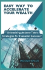 Easy Way to Accelerate Your Wealth: Unleashing Andrew Tate's Strategies for Financial Success Cover Image