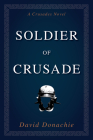 Soldier of Crusade: A Crusades Novel By David Donachie Cover Image