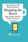 Shopping the App Store (and other Stores) on the iPad and iPhone (iOS 11 Edition) By Lynette Coulston Cover Image
