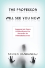The Professor Will See You Now: Inappropriate Essays & Biden/Harris-Era Stories for the Politically Incorrect By Steven Dandaneau Cover Image