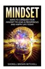 Mindset: Ways To Conquer Your Mindset To Lead A Prosperous And Happy Life Today By Sherell Brown-Mitchell Cover Image