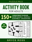 Activity Book for Adults: 150+ Large Print Sudoku, Word Search, and Word Scramble Puzzles By Puzzle Pals, Bryce Ross Cover Image