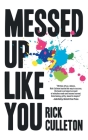 Messed Up Like You: How ADHD and anxiety didn't stop me from becoming a successful entrepreneur By Rick Culleton Cover Image
