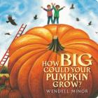 How Big Could Your Pumpkin Grow? By Wendell Minor, Wendell Minor (Illustrator) Cover Image