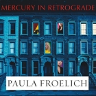 Mercury in Retrograde Lib/E By Paula Froelich, Marguerite Gavin (Read by) Cover Image