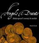 Angels & Ducats: Shakespeare's Money & Medals By Barrie Cook Cover Image