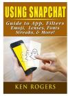 Using Snapchat Guide to App, Filters, Emoji, Lenses, Font, Streaks, & More! Cover Image