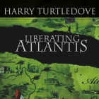 Liberating Atlantis Lib/E: A Novel of Alternate History Cover Image