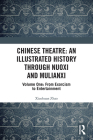 Chinese Theatre: An Illustrated History Through Nuoxi and Mulianxi: Volume One: From Exorcism to Entertainment By Xioahuan Zhao Cover Image