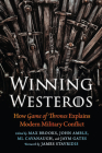 Winning Westeros: How Game of Thrones Explains Modern Military Conflict By Max Brooks (Editor), John Amble (Editor), ML Cavanaugh (Editor), Jaym Gates (Editor), James Stavridis (Foreword by) Cover Image