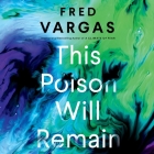 This Poison Will Remain Lib/E By Fred Vargas, Chris MacDonnell (Read by) Cover Image