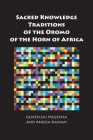 Sacred Knowledge Traditions of the Oromo of the Horn of Africa By Gemetchu Megerssa, Aneesa Kassam Cover Image