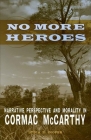 No More Heroes: Narrative Perspective and Morality in Cormac McCarthy (Southern Literary Studies) By Lydia R. Cooper Cover Image
