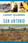 Canary Islanders of San Antonio (American Heritage) By Hector Pacheco (Editor) Cover Image