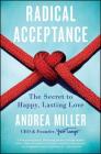 Radical Acceptance: The Secret to Happy, Lasting Love By Andrea Miller Cover Image
