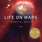 Life on Mars: Poems By Tracy K. Smith, Tracy K. Smith (Read by) Cover Image