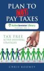 Plan to Not Pay Taxes: Tax Free Active Investing Strategies Cover Image