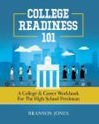 College Readiness 101: A College & Career Workbook for the High School Freshman By Brannon Jones Cover Image