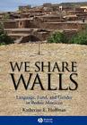 We Share Walls (Wiley Blackwell Studies in Discourse and Culture #6) By Katherine E. Hoffman Cover Image